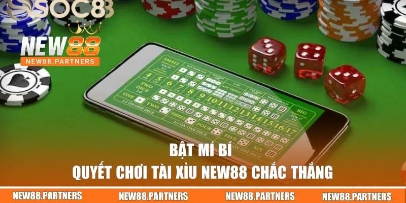 Bật mí bí quyết chơi Tài Xỉu New88 chắc thắng 