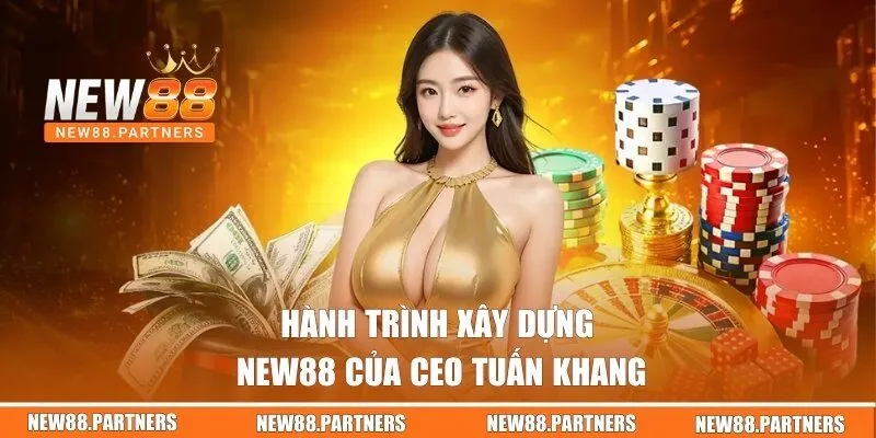 CEO Tuấn Khang | Người Lãnh Đạo Tài Ba Của Nhà Cái New88 2 Hành trình xây dựng New88 của CEO Tuấn Khang
