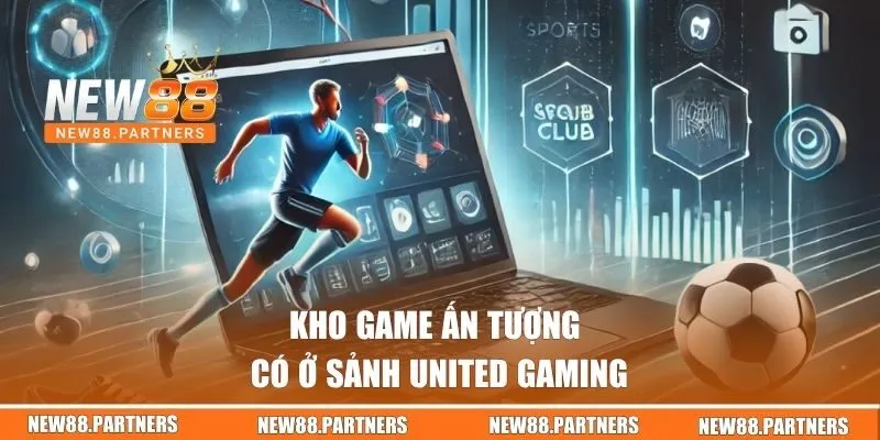 United Gaming | Tận Hưởng Cá Cược Thể Thao Đỉnh Cao 3 Kho game ấn tượng có ở sảnh United Gaming