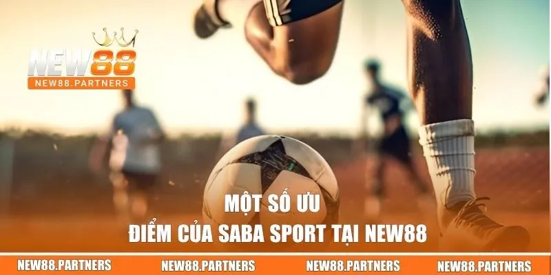 Saba Sports | Sảnh Cá Cược Thể Thao Đa Dạng Tại New88 2 Một số ưu điểm của Saba Sport tại New88
